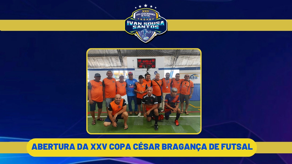 Abertura da XXV Copa César Bragança de Futsal – Troféu Ivan Sousa Santos